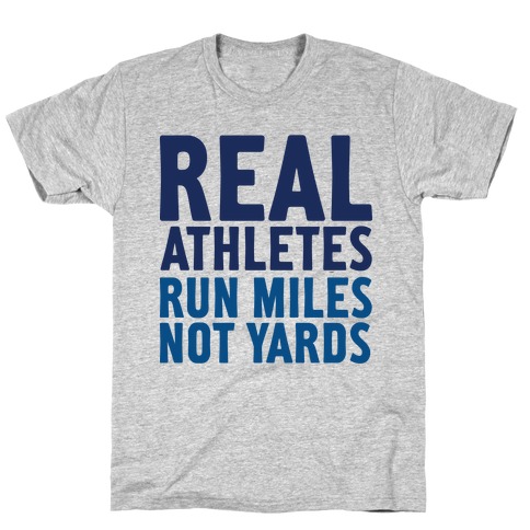 Real Athletes Run Miles Not Yards T-Shirt