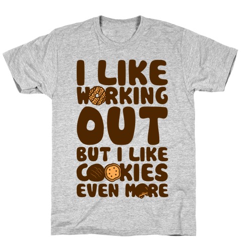 I Like Working Out But I Like Cookies Even More T-Shirt