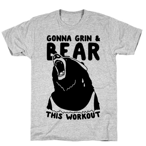 Gonna Grin & Bear This Workout T-Shirt