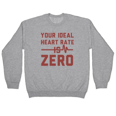 Your Ideal Heart rate Is Zero Pullover