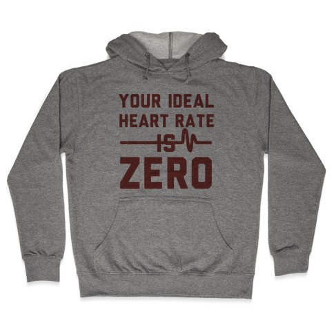 Your Ideal Heart rate Is Zero Hooded Sweatshirt