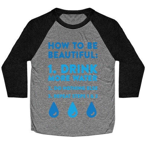 How To Be Beautiful: Drink More Water Baseball Tee