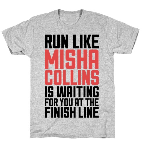 Run Like Misha Collins is Waiting For You At The Finish Line T-Shirt