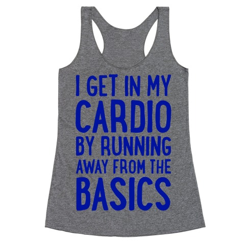 I Get In My Cardio By Running Away From The Basics Racerback Tank Top