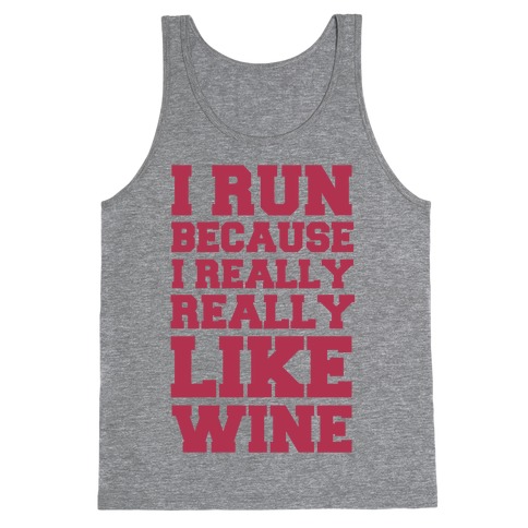I Like to Run Because I Really Really Like Wine Tank Top