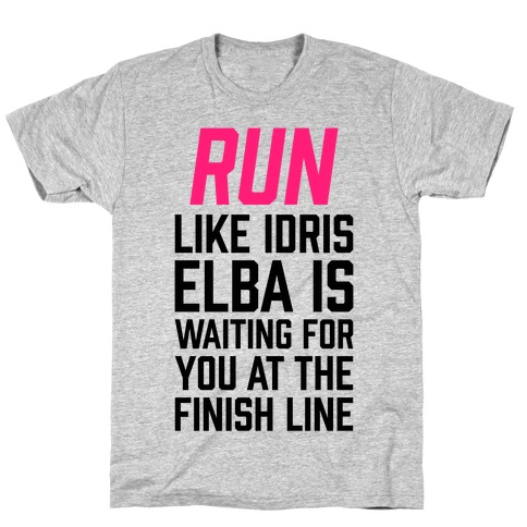 Run Like Idris Elba Is At The Finish Line T-Shirt