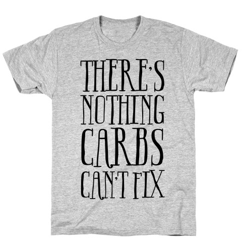 There's Nothing Carbs Can't Fix T-Shirt