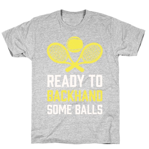 Ready To Backhand Some Balls T-Shirt