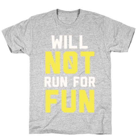 Will Not Run for Fun T-Shirt
