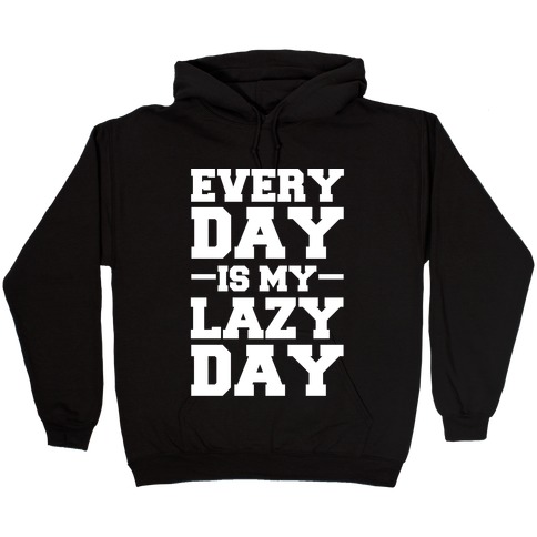 Every Day Is My Lazy Day Hooded Sweatshirt