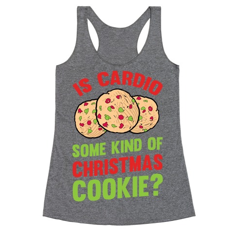 Is Cardio Some Kind Of Christmas Cookie? Racerback Tank Top