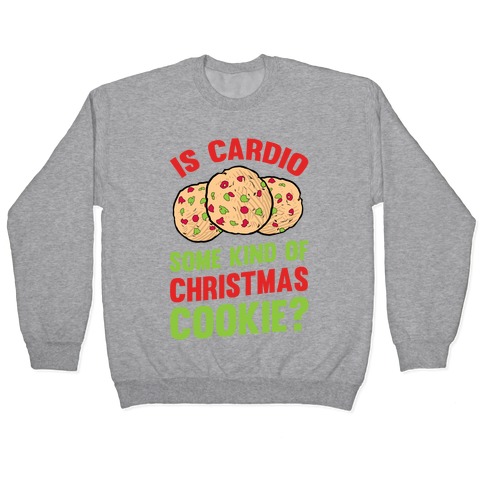 Is Cardio Some Kind Of Christmas Cookie? Pullover