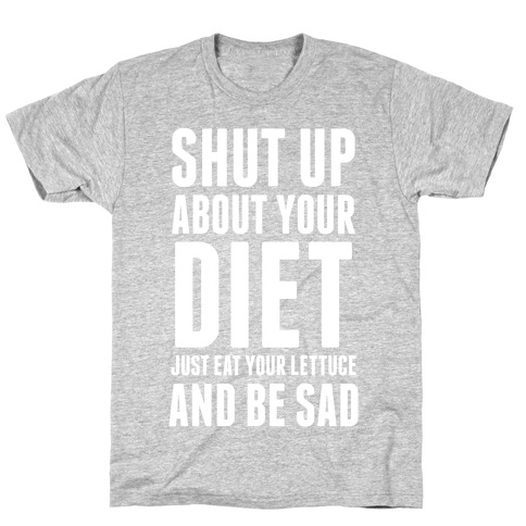Shut Up About Your Diet T-Shirt