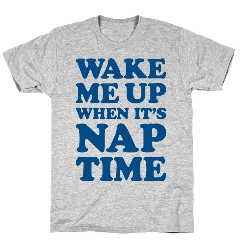 Wake Me Up When It's Nap Time T-Shirt