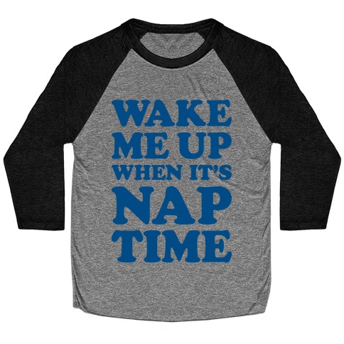 Wake Me Up When It's Nap Time Baseball Tee