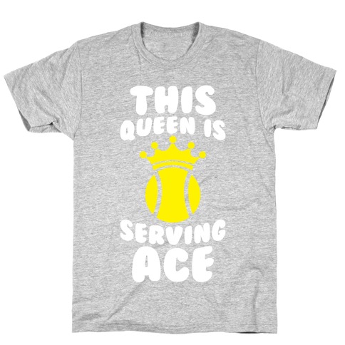 This Queen Is Serving Ace T-Shirt