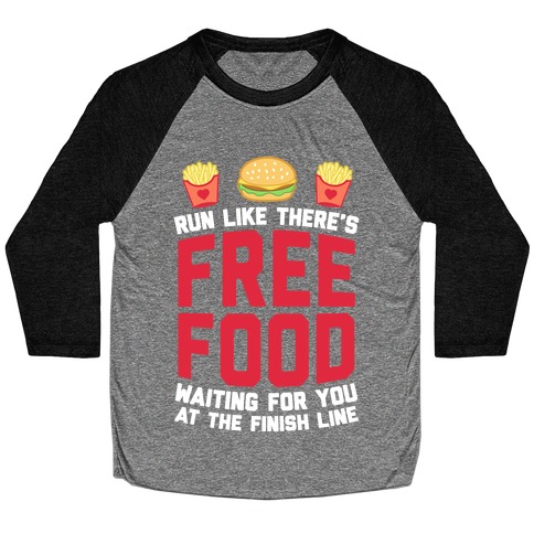 Run Like There's Free Food Waiting For You At The Finish Baseball Tee
