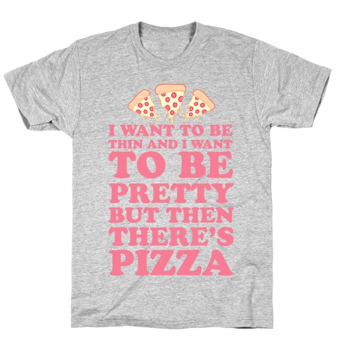 But Then There's Pizza T-Shirt