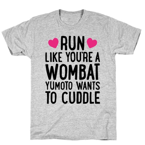 Run Like You're A Wombat Yumoto Wants To Cuddle T-Shirt