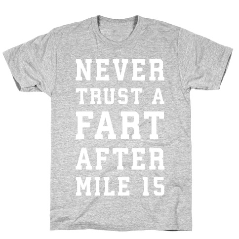 Never Trust A Fart After Mile 15 T-Shirt