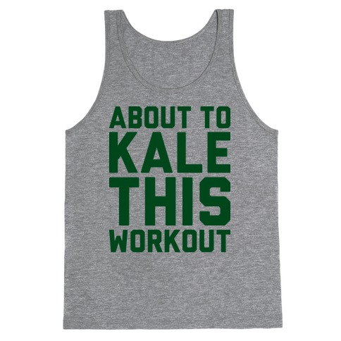 About To Kale This Workout Tank Top
