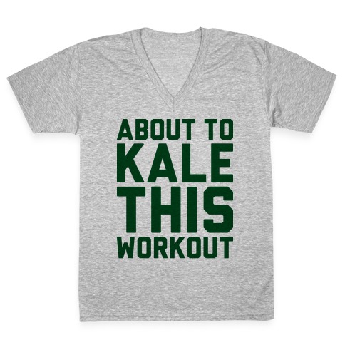 About To Kale This Workout V-Neck Tee Shirt