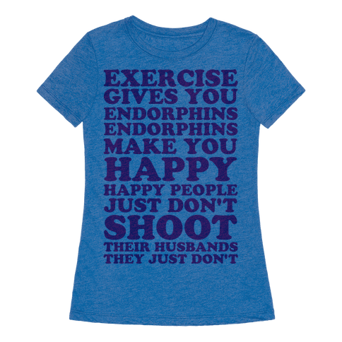 endorphins make you happy shirt