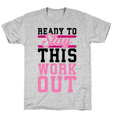 Ready To Slay This Workout T-Shirt