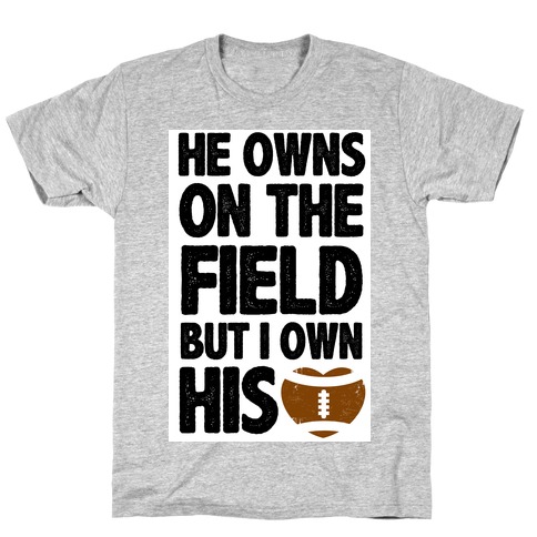 He Owns the Field (Football) T-Shirt