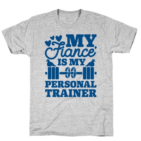 My Fiance' Is My Personal Trainer T-Shirt