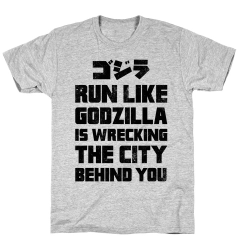 Run Like Godzilla Is Wrecking The City Behind You T-Shirt