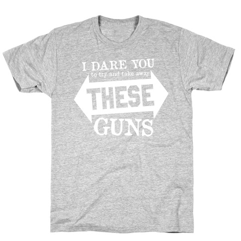 Try to Take Away These Guns T-Shirt