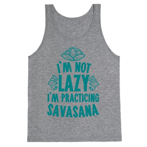 I'm Not Lazy I'm Practicing Savasana Tank Top