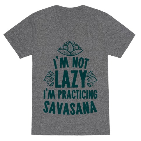 I'm Not Lazy I'm Practicing Savasana V-Neck Tee Shirt
