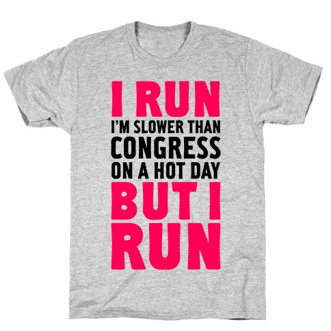 I Run Slower Than Congress On A Hot Day T-Shirt