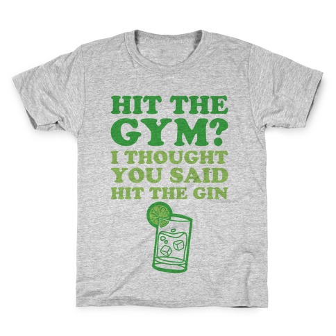 Hit The Gym? I Thought You Said Hit The Gin Kids T-Shirt