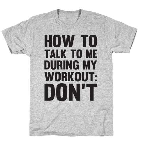 How To Talk To Me During My Workout: Don't T-Shirt