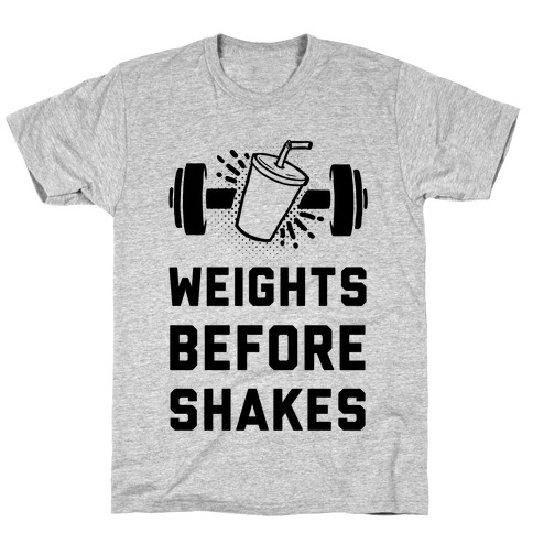 Weights Before Shakes T-Shirt
