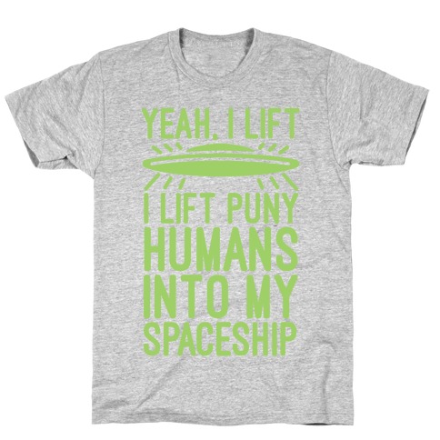 I Lift Puny Humans Into My Spaceship T-Shirt