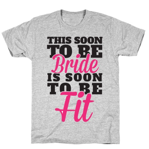 This Soon To Be Bride Is Soon To Be Fit T-Shirt