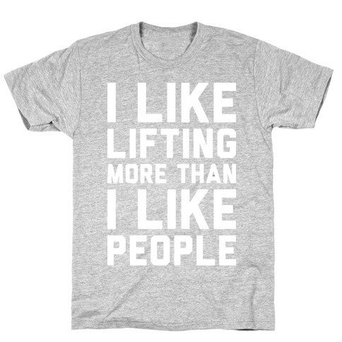 I Like Lifting More Than I Like People T-Shirt