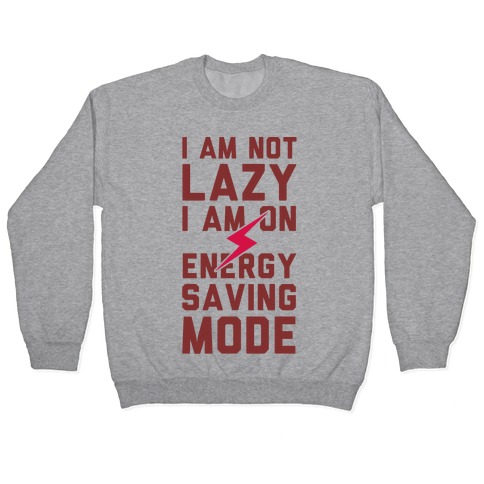 I Am Not Lazy I Am On Energy Saving Mode Pullover