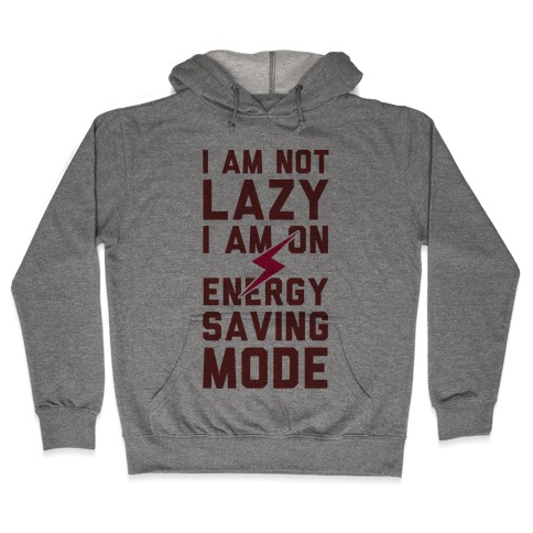 I Am Not Lazy I Am On Energy Saving Mode Hooded Sweatshirt