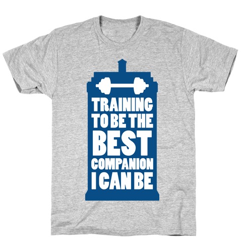 Training to be the Best Companion I Can Be T-Shirt