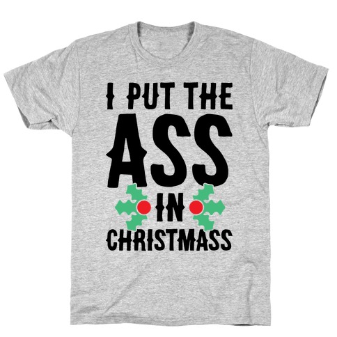 I Put The Ass In Christmass T-Shirt
