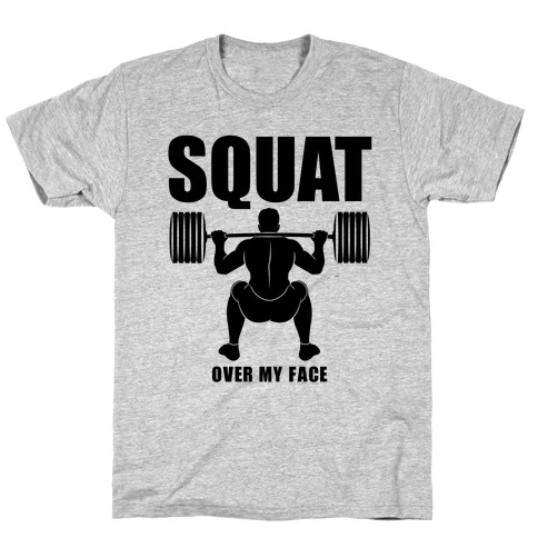 Squat Over My Face T-Shirt