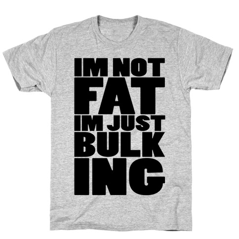 I'm Not Fat I'm Just Bulking (Black Font) T-Shirt