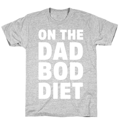 On The Dad Bod Diet T-Shirt