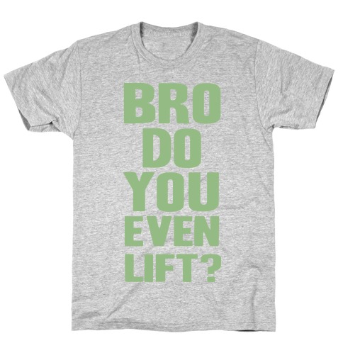 Bro, Do You Even Lift? T-Shirt