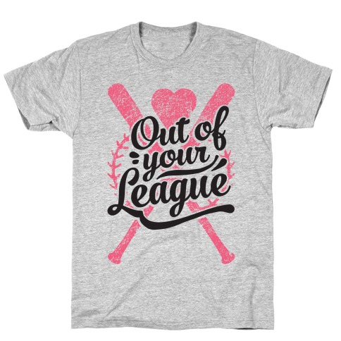 Out Of Your League T-Shirt